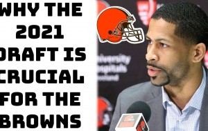 Why The 2021 NFL Draft is Crucial for The Browns