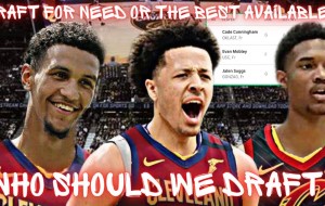 Should the Cleveland Cavaliers draft For Need or best available?