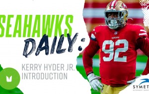 Kerry Hyder Jr. Introduction | Seahawks Daily